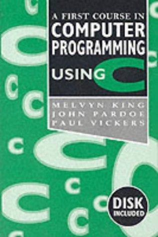 A first course in computer programming using C