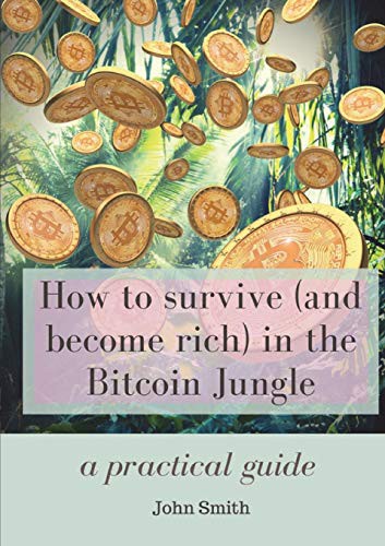 How to survive  in the Bitcoin Jungle