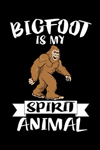 Bigfoot Is My Spirit Animal