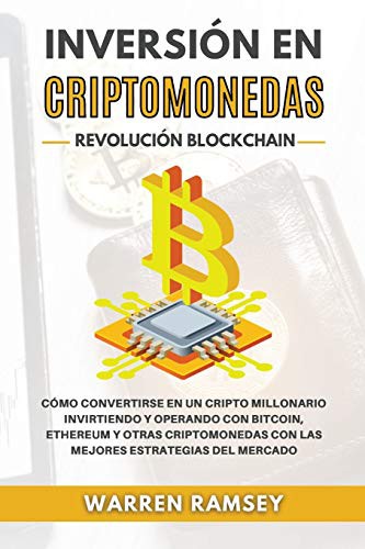INVERSIÓN EN CRIPTOMONEDAS Revolución Blockchain Cómo Convertirse En Un Cripto Millonario Invirtiendo Y Operando Con Bitcoin, Ethereum Y Otras ... Estrategias Del Mercado