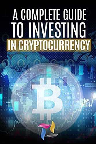 A Complete Guide to Investing in Cryptocurrency -Book