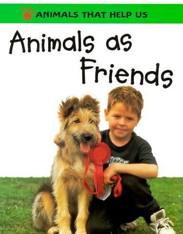Animals as Friends (Animals That Help Us)