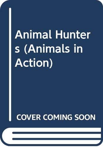 Animal Hunters (Animals in Action)