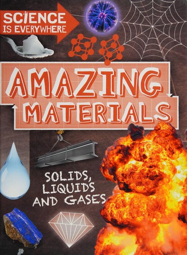 Science Is Everywhere : Amazing Materials