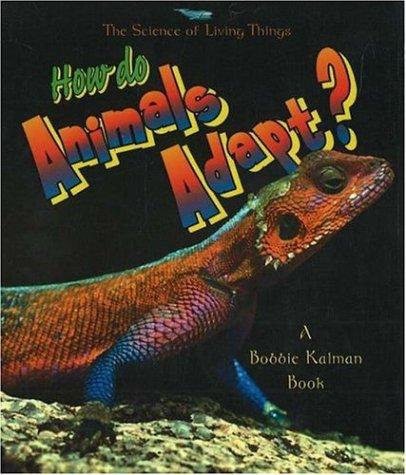 How do Animals Adapt? (The Science of Living Things)