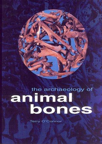The Archaeology of Animal Bones (Texas a & M University Anthropology)