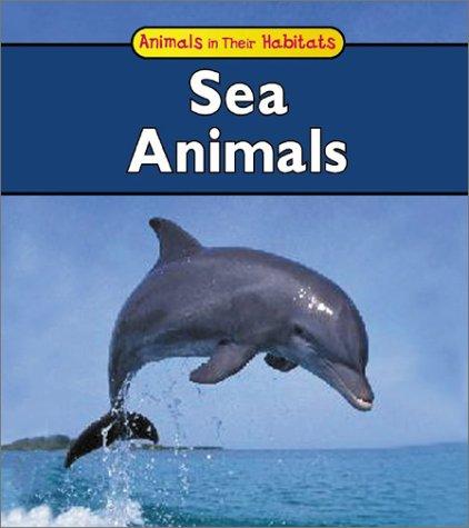Sea Animals (Animals in Their Habitats)