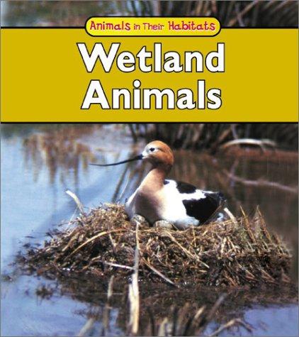 Wetland Animals (Animals in Their Habitats)