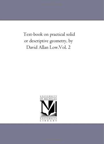 Text-book on practical solid or descriptive geometry, by David Allan Low.Vol. 2