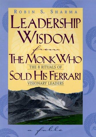 Leadership Wisdom from the Monk Who Sold His Ferrari
