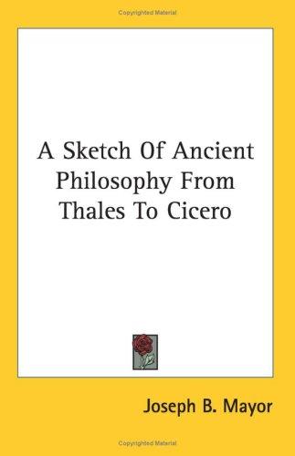 A sketch of ancient philosophy from Thales to Cicero