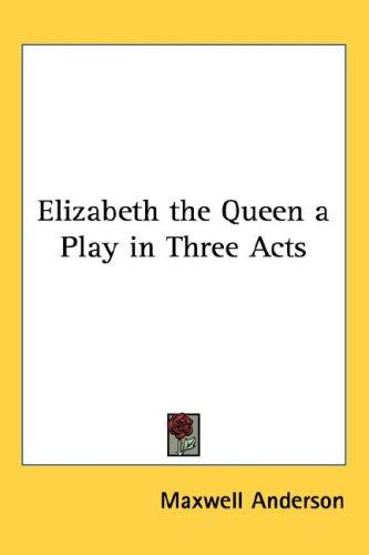 Elizabeth The Queen A Play In Three Acts