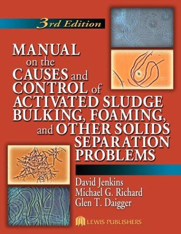 Manual on the causes and control of activated sludge bulking, foaming, and other solids separation problems