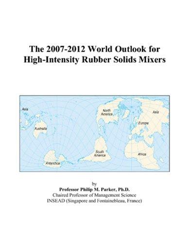 The 2007-2012 World Outlook for High-Intensity Rubber Solids Mixers