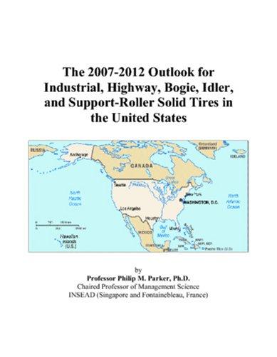 The 2007-2012 Outlook for Industrial, Highway, Bogie, Idler, and Support-Roller Solid Tires in the United States