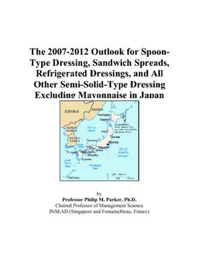 The 2007-2012 Outlook for Spoon-Type Dressing, Sandwich Spreads, Refrigerated Dressings, and All Other Semi-Solid-Type Dressing Excluding Mayonnaise in Japan