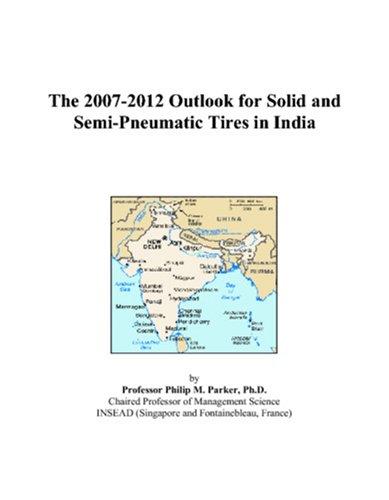 The 2007-2012 Outlook for Solid and Semi-Pneumatic Tires in India