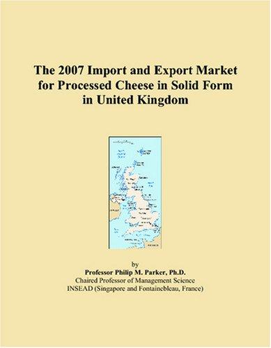 The 2007 Import and Export Market for Processed Cheese in Solid Form in United Kingdom