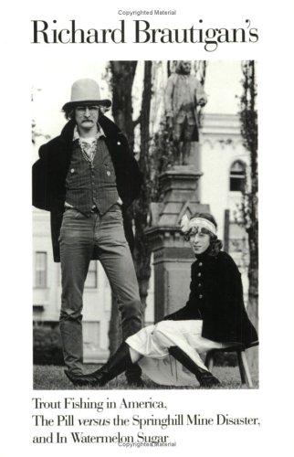 Richard Brautigan's Trout fishing in America ; The pill versus the Springhill mine disaster, and In watermelon sugar