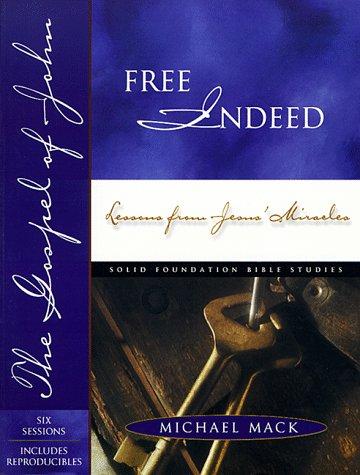 Free Indeed Lessons From Jesus Miracles (Solid Foundation Bible Studies)
