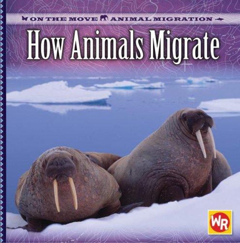 How Animals Migrate (On the Move: Animal Migration)