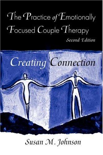 The Practice of Emotionally Focused Couple Therapy