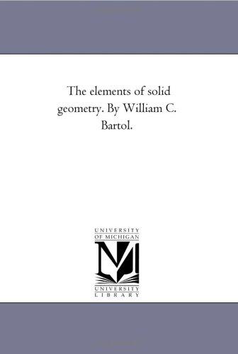 The elements of solid geometry. By William C. Bartol
