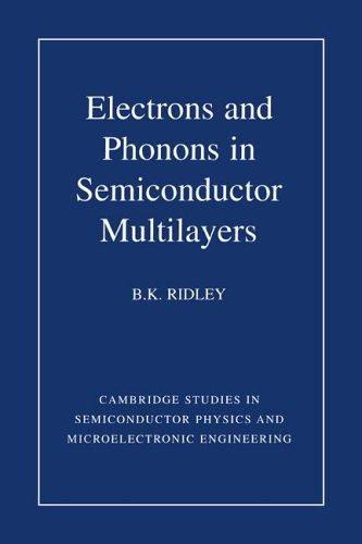 Electrons and Phonons in Semiconductor Multilayers (Cambridge Studies in Semiconductor Physics and Microelectronic Engineering)