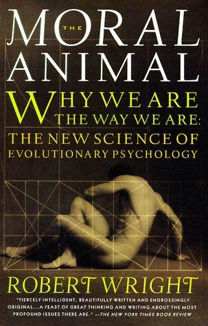 The Moral Animal: Why We Are, the Way We Are