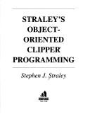 Straley's Object-Oriented Clipper Programming
