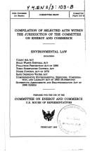 Compilation of selected acts within the jurisdiction of the Committee on Energy and Commerce: Environmental law