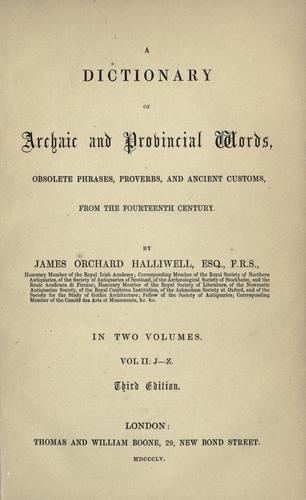 A dictonary of archaic and provincial words, obsolete phrases, proverbs, and ancient customs, from the fourteenth century