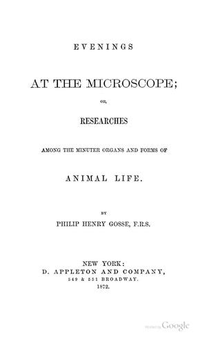 Evenings at the Microscope: Or, Researches Among the Minuter Organs and Forms of Animal Life