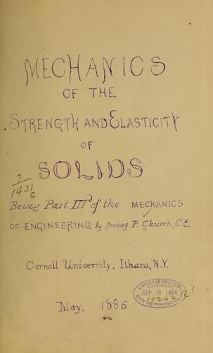 Mechanics of the strength and elasticity of solids; being part IIIe of the Mechanics of engineering