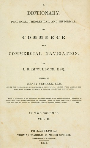A dictionary, practical, theoretical, and historical, of commerce and commercial navigation