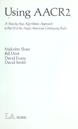 Using AACR2 : a step-by-step algorithmic approach to part II of the Anglo-American cataloguing rules