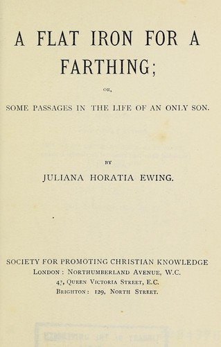 A flat iron for a farthing, or, Some passages in the life of an only son
