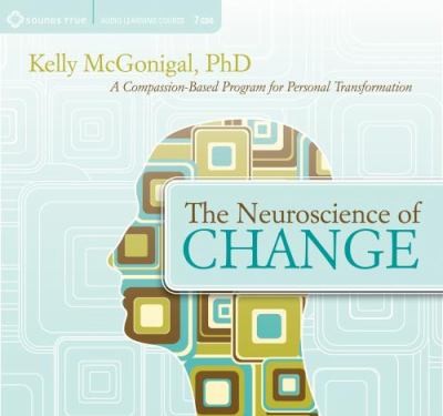 The Neuroscience Of Change A Compassionbased Program For Personal Transformation