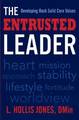 The Entrusted Leader Developing Rock Solid Core Values