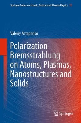 Polarization Bremsstrahlung on Atoms Plasmas Nanostructures and Solids
            
                Springer Series on Atomic Optical and Plasma Physics