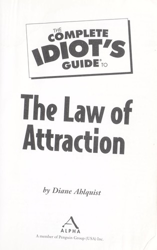 The complete idiot's guide to the law of attraction