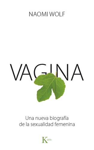Vagina : una nueva biografía de la sexualidad femenina. - 1. edición