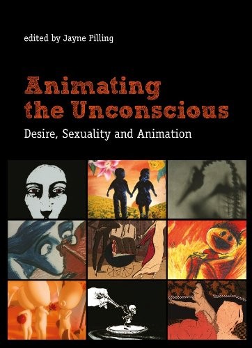 Animating the Unconscious: Desire, Sexuality, and Animation