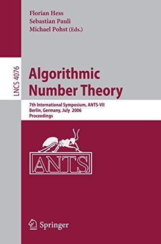 Algorithmic Number Theory: 7th International Symposium, ANTS-VII, Berlin, Germany, July 23-28, 2006, Proceedings (Lecture Notes in Computer Science Book 4076)