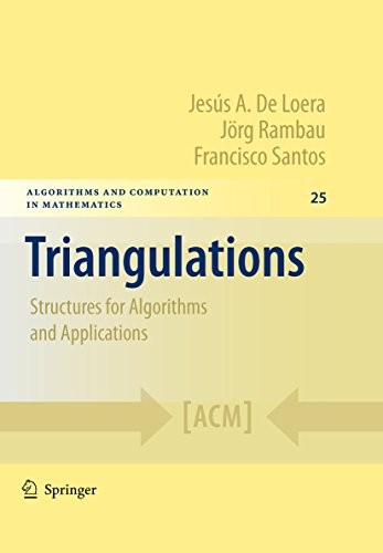 Triangulations: Structures for Algorithms and Applications (Algorithms and Computation in Mathematics Book 25)