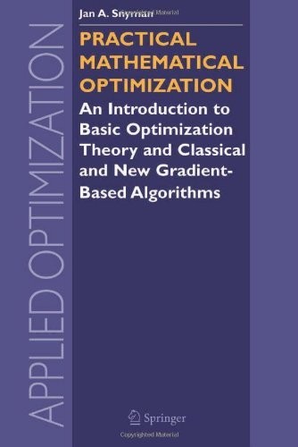 Practical Mathematical Optimization: An Introduction to Basic Optimization Theory and Classical and New Gradient-based Algorithms (Applied Optimization Book 97)