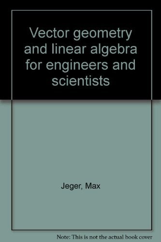 Vector geometry and linear algebra for engineers and scientists