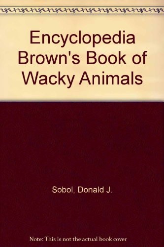 Encyclopedia Brown's book of wacky animals