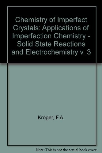 Chemistry of Imperfect Crystals: Applications of Imperfection Chemistry - Solid State Reactions and Electrochemistry v. 3