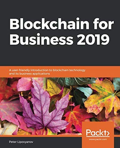 Blockchain for Business 2019: A user-friendly introduction to blockchain technology and its business applications